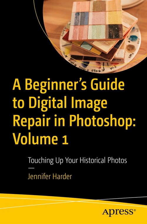 A Beginners Guide to Digital Image Repair in Photoshop: Volume 1: Touching Up Your Historical Photos (Paperback)