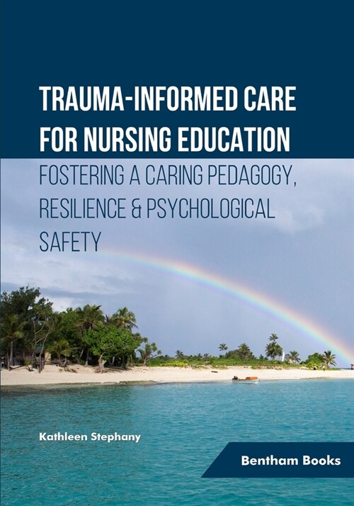Trauma-informed Care for Nursing Education: Fostering a Caring Pedagogy, Resilience & Psychological Safety (Paperback)