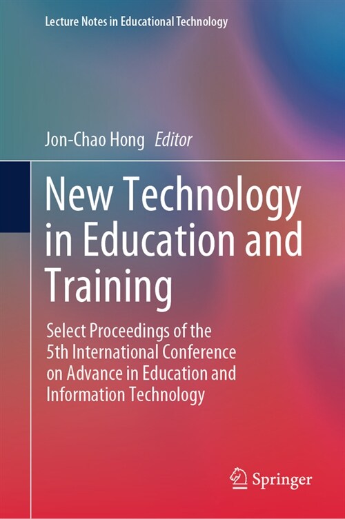 New Technology in Education and Training: Select Proceedings of the 5th International Conference on Advance in Education and Information Technology (Paperback, 2024)