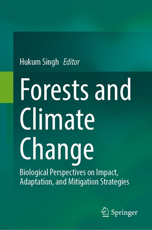 Forests and Climate Change: Biological Perspectives on Impact, Adaptation, and Mitigation Strategies (Hardcover, 2024)