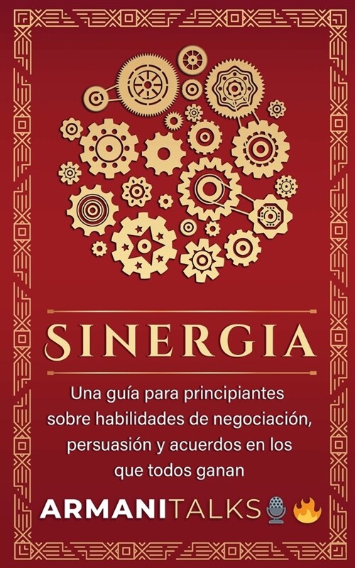 Sinergia: Una gu? para principiantes sobre habilidades de negociaci?, persuasi? y acuerdos en los que todos ganan (Spanish Ed (Paperback)