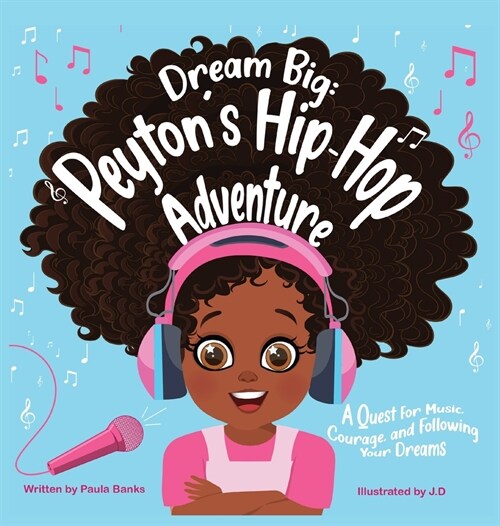 Dream Big: Peytons Hip-Hop Adventure: A Quest for Music, Courage and Following Your Dreams (Petyons Journeys) (Hardcover)
