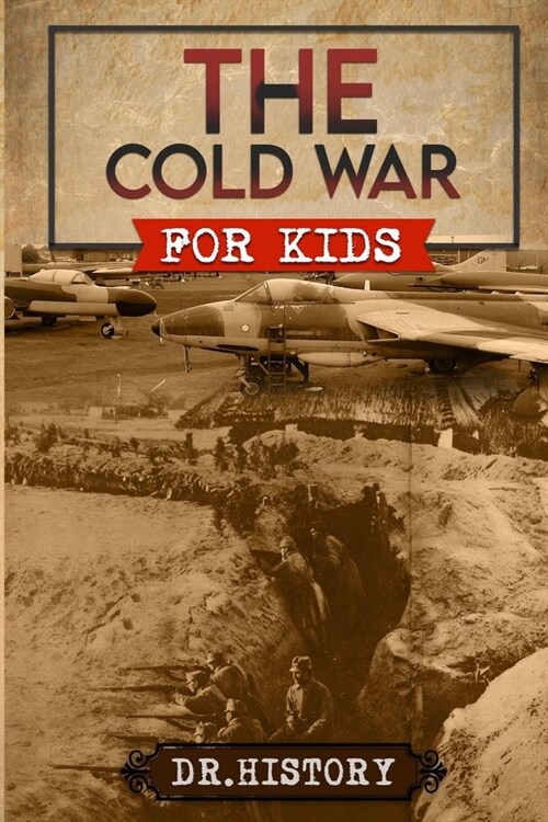 The Cold War: Chronicling the Most Significant Events from The Cold War for Kids (Paperback)