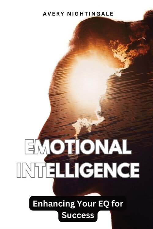 Emotional Intelligence: Enhancing Your EQ for Success (Paperback)