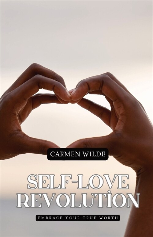 Self-Love Revolution: Embrace Your True Worth (Paperback)