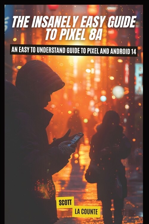 The Insanely Easy Guide to Pixel 8a: An Easy to Understand Guide to Pixel and Android 14 (Paperback)