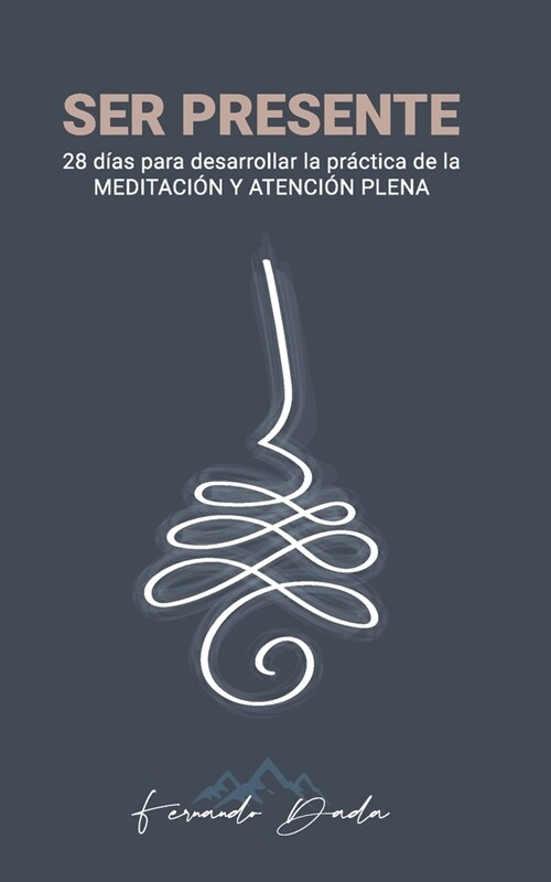 Ser Presente: 28 d?s para desarrollar la pr?tica de meditaci? y atenci? plena. (Paperback)