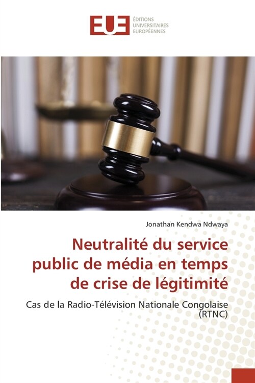 Neutralit?du service public de m?ia en temps de crise de l?itimit? (Paperback)