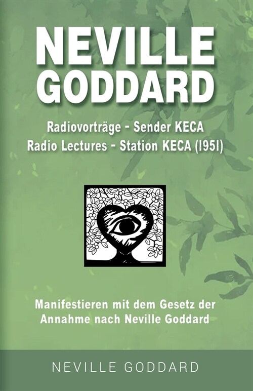 Neville Goddard - Radiovortr?e - Sender KECA (Radio Lectures - Station KECA 1951): Manifestieren mit dem Gesetz der Annahme nach Neville Goddard - Bo (Paperback)