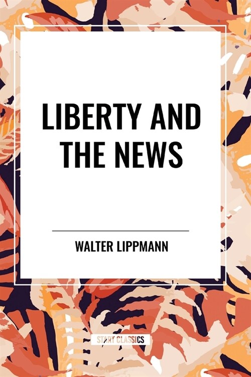 Liberty and the News (Paperback)