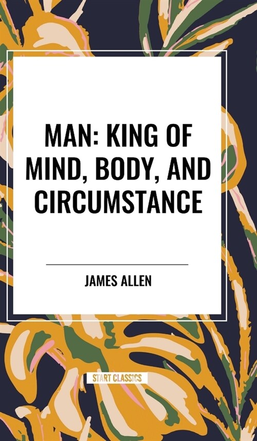 Man: King of Mind, Body, and Circumstance (Hardcover)