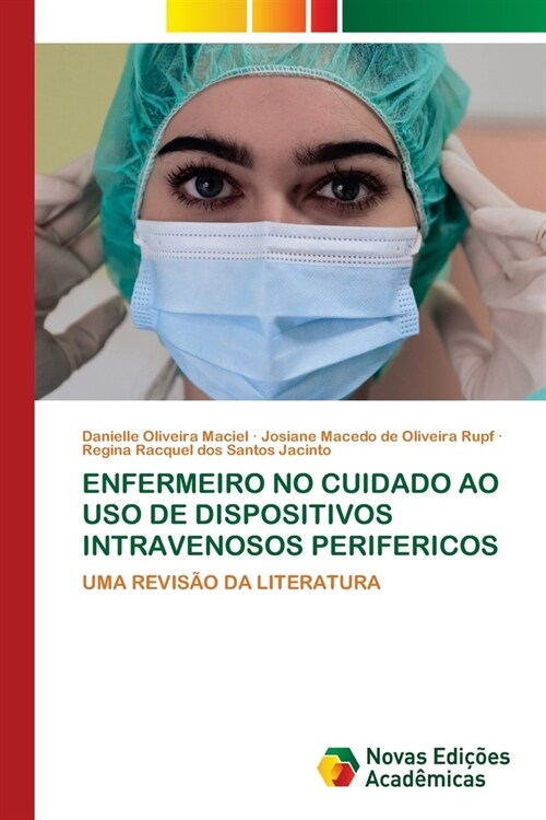 Enfermeiro No Cuidado Ao USO de Dispositivos Intravenosos Perifericos (Paperback)