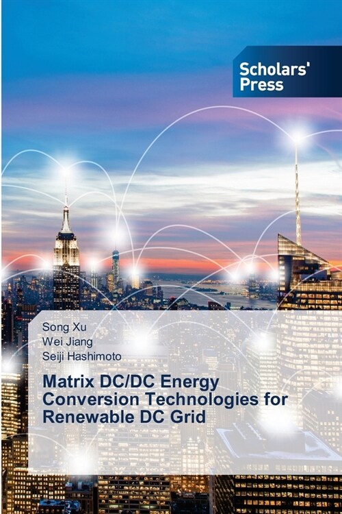 Matrix DC/DC Energy Conversion Technologies for Renewable DC Grid (Paperback)