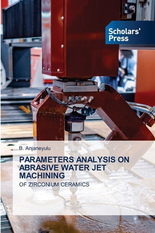 Parameters Analysis on Abrasive Water Jet Machining (Paperback)