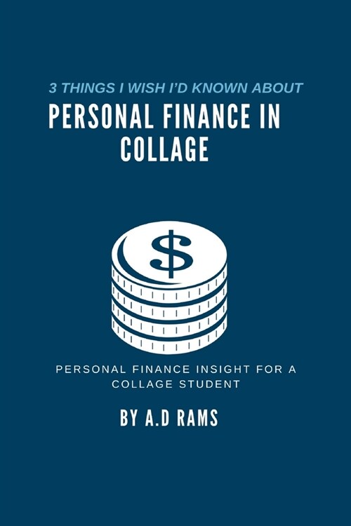 3 Things I Wish Id Known about Personal Finance in Collage: Personal Finance Insight for a Collage Student (Paperback)