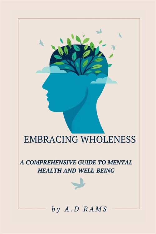 Embracing Wholeness: A Comprehensive Guide to Mental Health and Well-Being (Paperback)