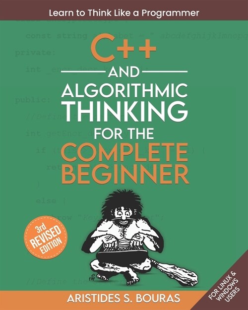 C++ and Algorithmic Thinking for the Complete Beginner (3rd Edition): Learn to Think Like a Programmer (Paperback)