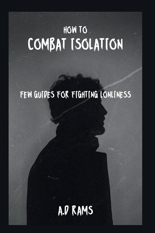 How to Combat Isolation: Few Guides for Fighting Lonliness (Paperback)