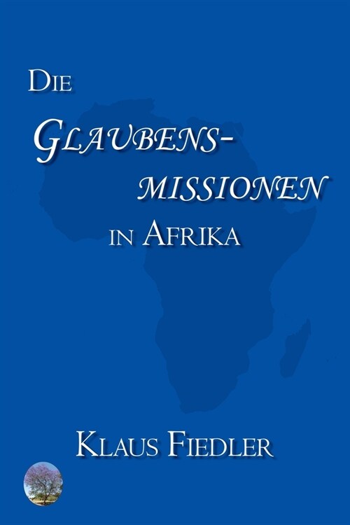 Die Glaubensmissionen in Afrika: Geschichte und Kirchenverst?dnis (Paperback)