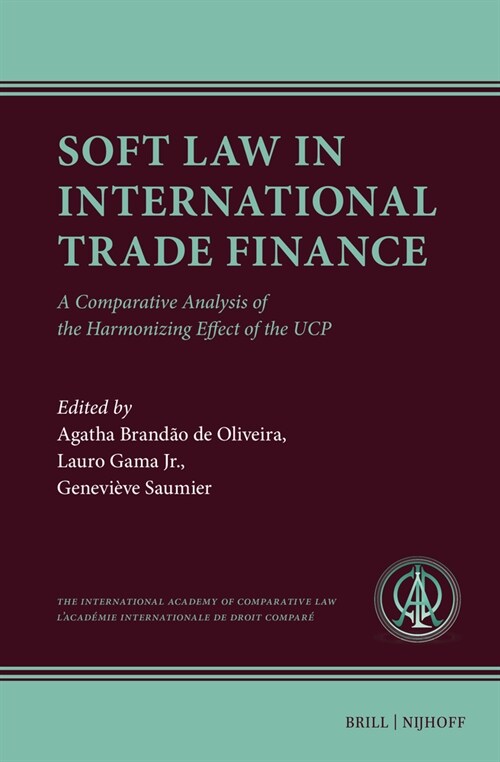 Soft Law in International Trade Finance: A Comparative Analysis of the Harmonizing Effect of the Ucp (Hardcover)