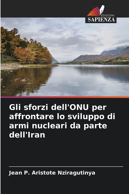 Gli sforzi dellONU per affrontare lo sviluppo di armi nucleari da parte dellIran (Paperback)