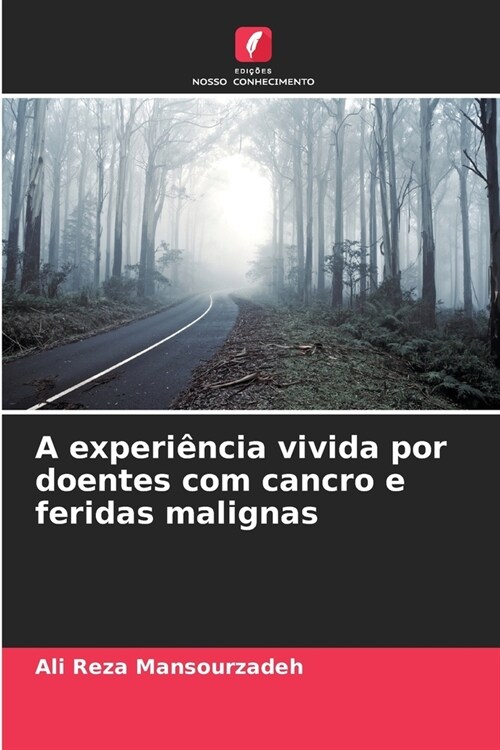 A experi?cia vivida por doentes com cancro e feridas malignas (Paperback)