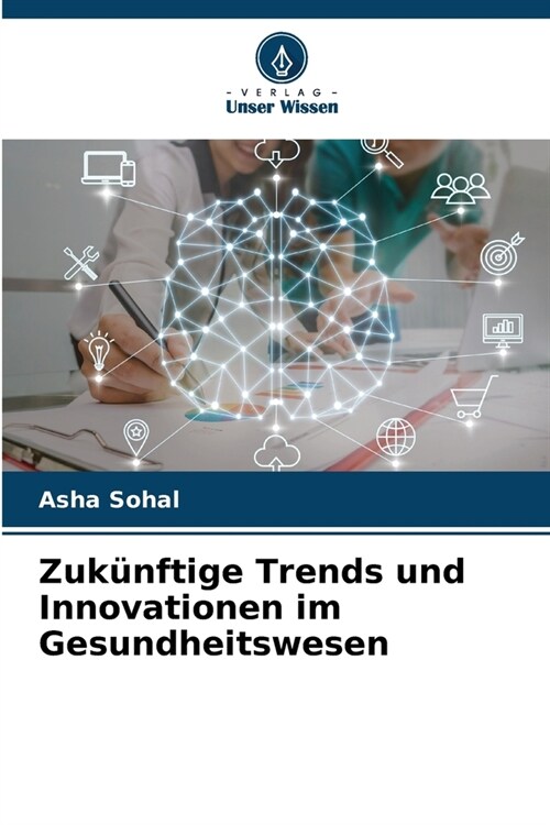 Zuk?ftige Trends und Innovationen im Gesundheitswesen (Paperback)