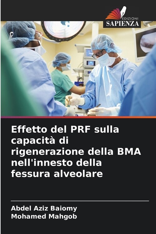 Effetto del PRF sulla capacit?di rigenerazione della BMA nellinnesto della fessura alveolare (Paperback)