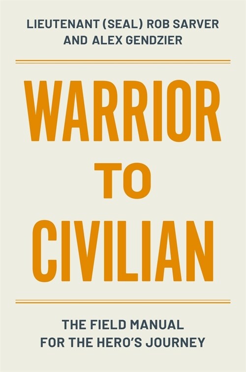Warrior to Civilian: A Field Manual for the Heros Journey (Hardcover)