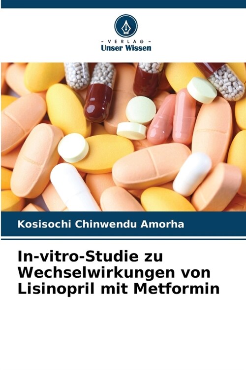 In-vitro-Studie zu Wechselwirkungen von Lisinopril mit Metformin (Paperback)