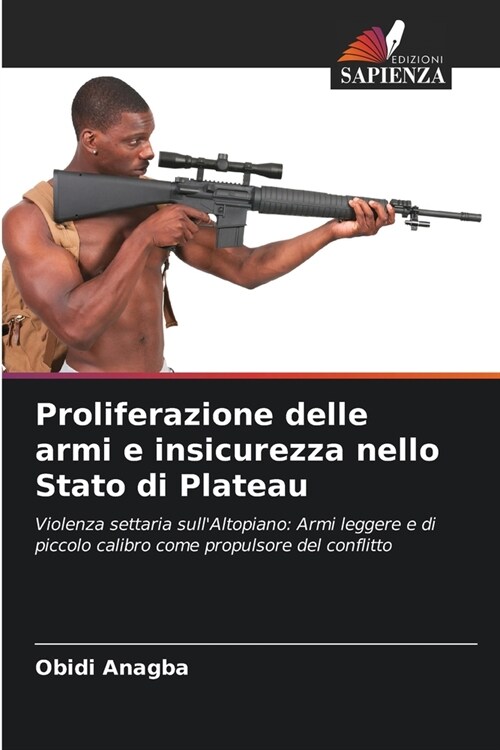 Proliferazione delle armi e insicurezza nello Stato di Plateau (Paperback)