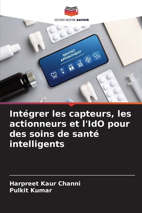 Int?rer les capteurs, les actionneurs et lIdO pour des soins de sant?intelligents (Paperback)