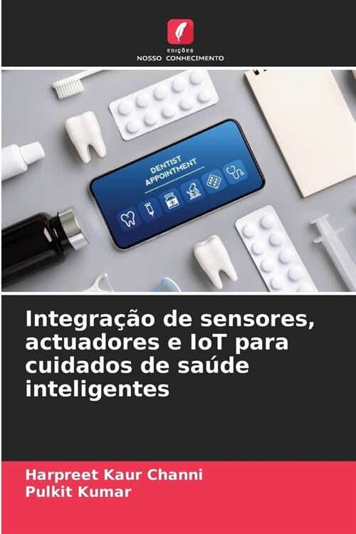 Integra豫o de sensores, actuadores e IoT para cuidados de sa?e inteligentes (Paperback)