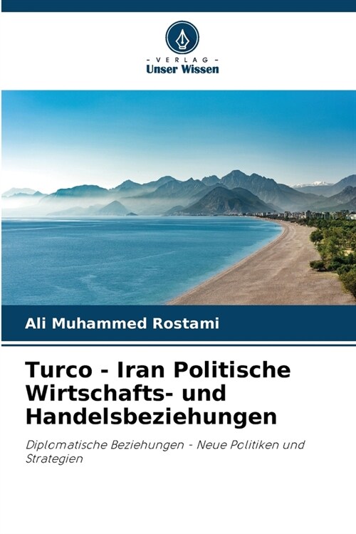 Turco - Iran Politische Wirtschafts- und Handelsbeziehungen (Paperback)