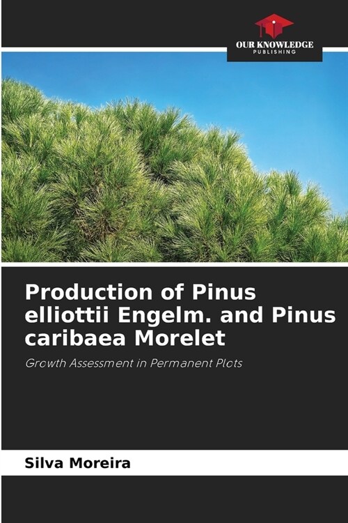 Production of Pinus elliottii Engelm. and Pinus caribaea Morelet (Paperback)
