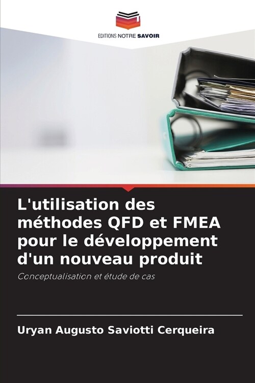 Lutilisation des m?hodes QFD et FMEA pour le d?eloppement dun nouveau produit (Paperback)