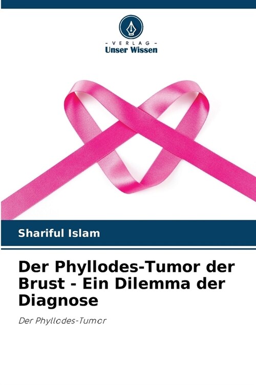 Der Phyllodes-Tumor der Brust - Ein Dilemma der Diagnose (Paperback)