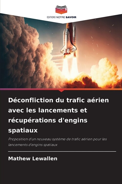 D?onfliction du trafic a?ien avec les lancements et r?up?ations dengins spatiaux (Paperback)