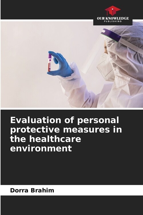 Evaluation of personal protective measures in the healthcare environment (Paperback)