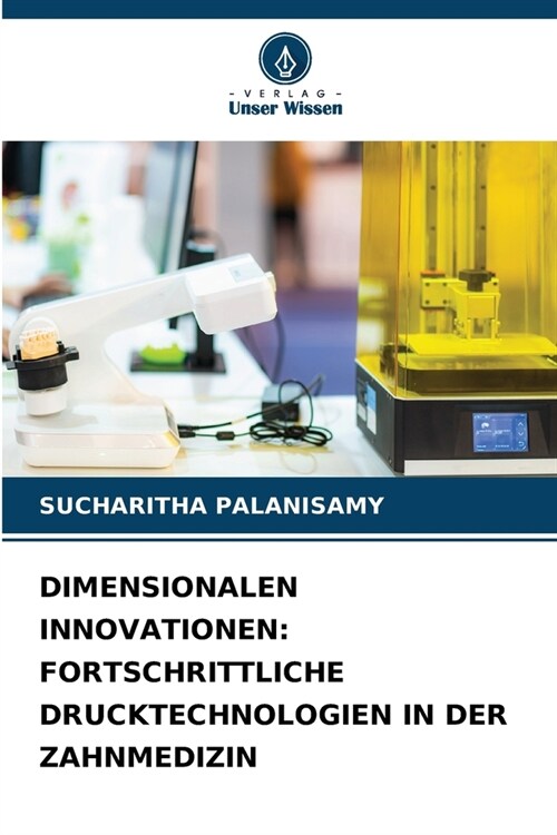 Dimensionalen Innovationen: Fortschrittliche Drucktechnologien in Der Zahnmedizin (Paperback)