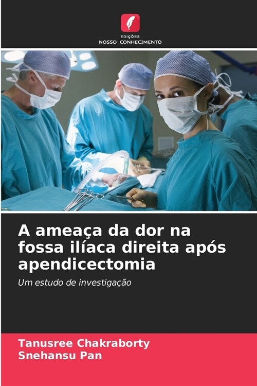 A amea? da dor na fossa il?ca direita ap? apendicectomia (Paperback)