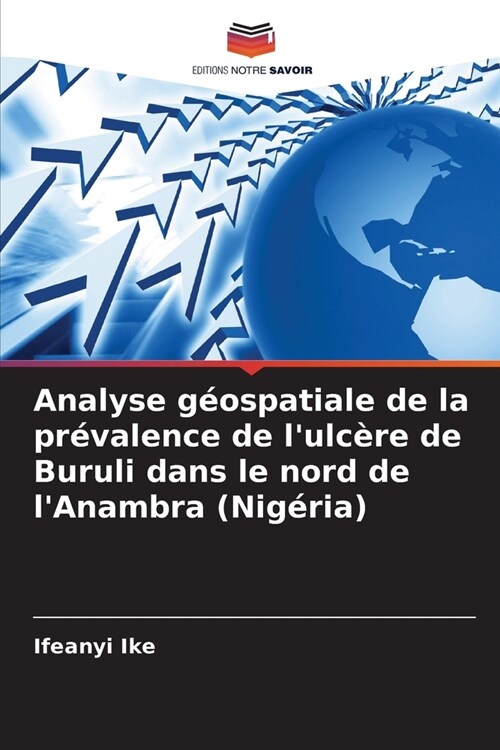 Analyse g?spatiale de la pr?alence de lulc?e de Buruli dans le nord de lAnambra (Nig?ia) (Paperback)