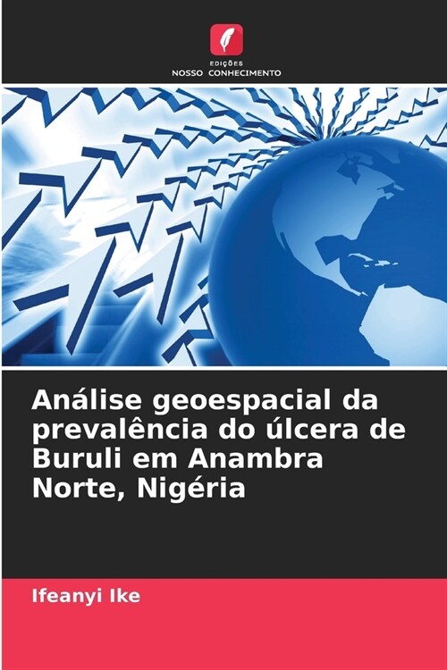 An?ise geoespacial da preval?cia do ?cera de Buruli em Anambra Norte, Nig?ia (Paperback)