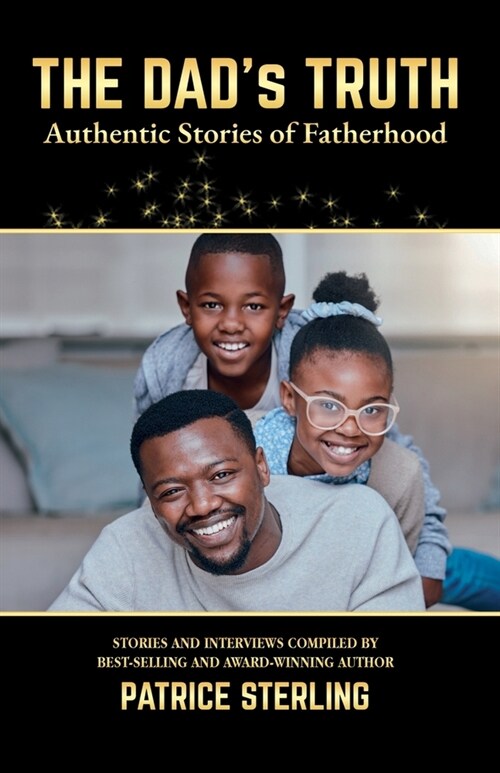 The Dads Truth: Authentic Stories of Fatherhood (Paperback)