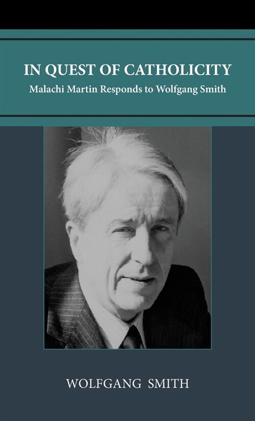 In Quest of Catholicity: Malachi Martin Responds to Wolfgang Smith (Hardcover, 2)