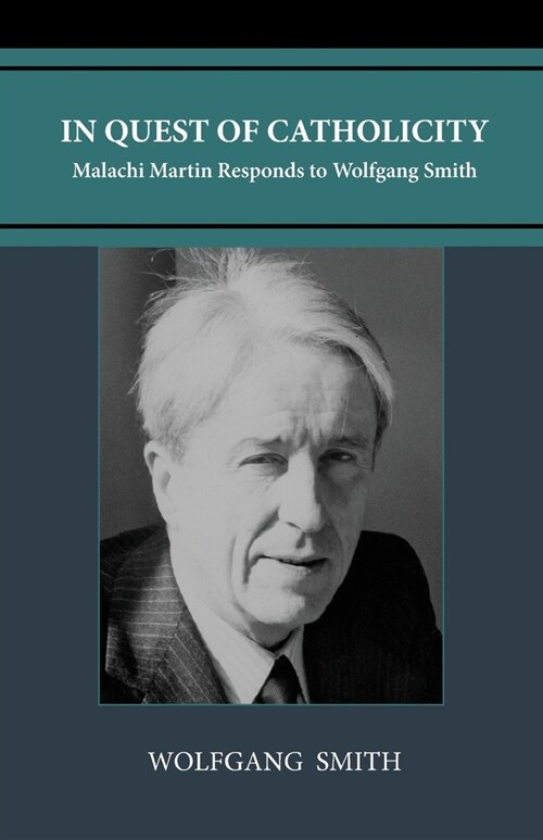 In Quest of Catholicity: Malachi Martin Responds to Wolfgang Smith (Paperback, 2)