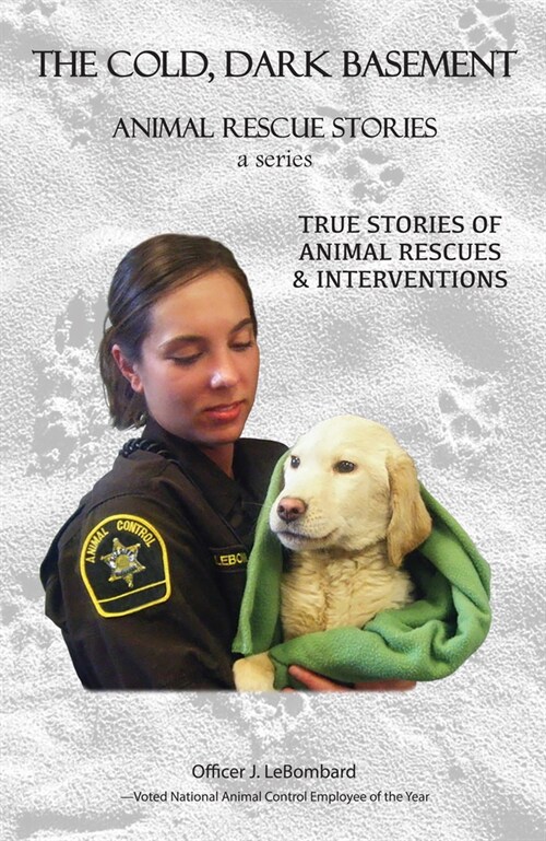 The Cold Dark Basement: True Stories of Animal Rescues and Interventions (Paperback)