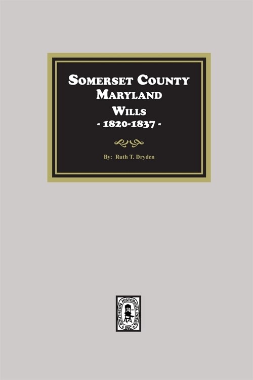 Somerset County, Maryland Wills, 1820-1837 (Paperback)
