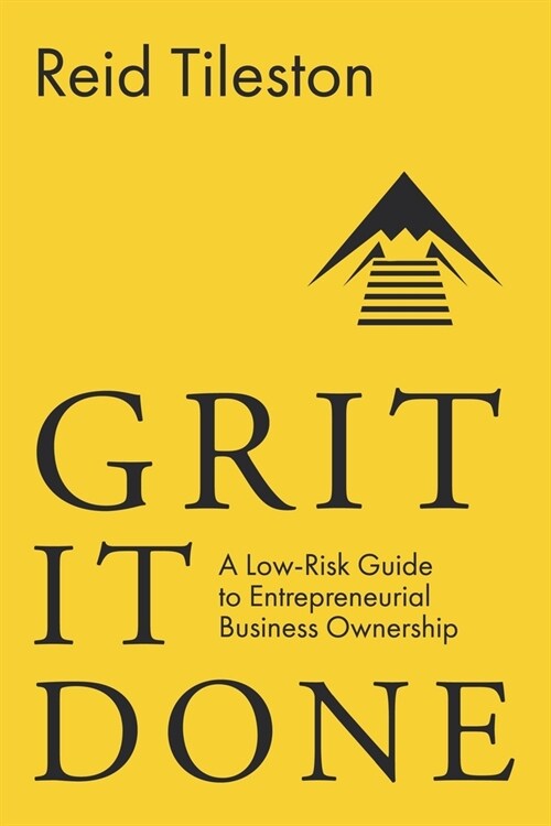 Grit It Done: A Low-Risk Guide to Entrepreneurial Business Ownership (Paperback)