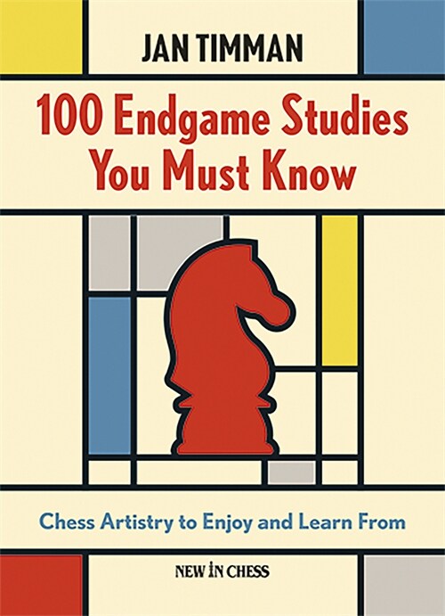 100 Endgame Studies You Must Know: Chess Artistry to Enjoy and Learn from (Hardcover)